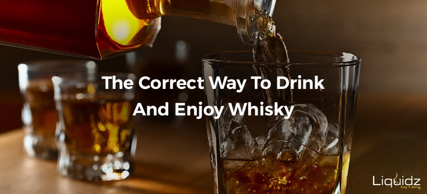 THE CORRECT WAY TO DRINK AND ENJOY WHISKY